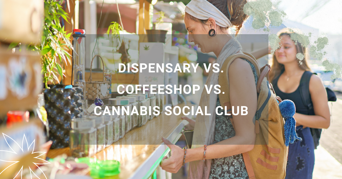 Cannabis Social Clubs, Coffeeshops & Dispensarys